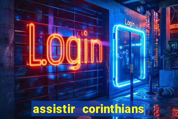 assistir corinthians ao vivo multicanais